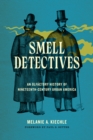 Smell Detectives : An Olfactory History of Nineteenth-Century Urban America - Book