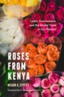 Roses from Kenya : Labor, Environment, and the Global Trade inCut Flowers - Book