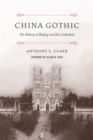 China Gothic : The Bishop of Beijing and His Cathedral - Book
