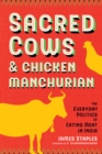 Sacred Cows and Chicken Manchurian : The Everyday Politics of Eating Meat in India - Book