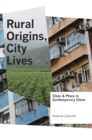 Rural Origins, City Lives : Class and Place in Contemporary China - Book