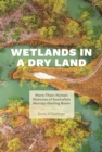 Wetlands in a Dry Land : More-Than-Human Histories of Australia's Murray-Darling Basin - Book