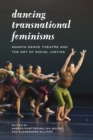 Dancing Transnational Feminisms : Ananya Dance Theatre and the Art of Social Justice - Book