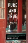 Pure and True : The Everyday Politics of Ethnicity for China's Hui Muslims - Book