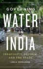 Governing Water in India : Inequality, Reform, and the State - Book