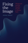 Fixing the Image : Ultrasound and the Visuality of Care in Phnom Penh - Book