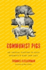 Communist Pigs : An Animal History of East Germany's Rise and Fall - Book
