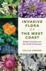 Invasive Flora of the West Coast : British Columbia and the Pacific Northwest - Book