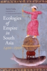 Ecologies of Empire in South Asia, 1400-1900 - Book