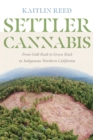 Settler Cannabis : From Gold Rush to Green Rush in Indigenous Northern California - Book