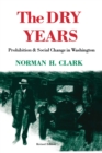 The Dry Years : Prohibition and Social Change in Washington - eBook