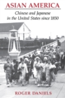 Asian America : Chinese and Japanese in the United States since 1850 - eBook
