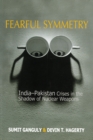 Fearful Symmetry : India-Pakistan Crises in the Shadow of Nuclear Weapons - eBook