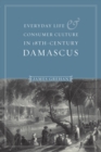 Everyday Life and Consumer Culture in Eighteenth-Century Damascus - eBook