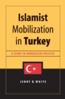 Islamist Mobilization in Turkey : A Study in Vernacular Politics - eBook