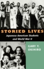 Storied Lives : Japanese American Students and World War II - eBook