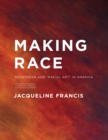 Making Race : Modernism and "Racial Art" in America - eBook