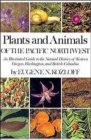 Plants and Animals of the Pacific Northwest : An Illustrated Guide to the Natural History of Western Oregon, Washington, and British Columbia - Book