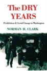 The Dry Years : Prohibition and Social Change in Washington - Book