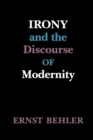 Irony and the Discourse of Modernity - Book