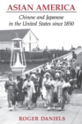 Asian America : Chinese and Japanese in the United States since 1850 - Book