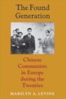 The Found Generation : Chinese Communists in Europe during the Twenties - Book