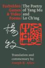 Forbidden Games and Video Poems : The Poetry of Yang Mu and Lo Ch'ing - Book