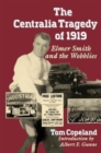 The Centralia Tragedy of 1919 : Elmer Smith and the Wobblies - Book
