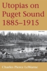 Utopias on Puget Sound, 1885-1915 - Book