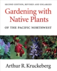 Gardening with Native Plants of the Pacific Northwest - Book