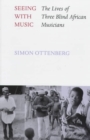 Seeing with Music : The Lives of Three Blind African Musicians - Book