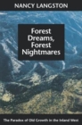 Forest Dreams, Forest Nightmares : The Paradox of Old Growth in the Inland West - Book