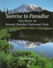 Sunrise to Paradise : The Story of Mount Rainier National Park - Book