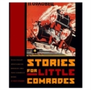 Stories for Little Comrades : Revolutionary Artists and the Making of Early Soviet Children's Books - Book