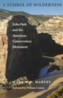 A Symbol of Wilderness : Echo Park and the American Conservation Movement - Book