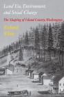 Land Use, Environment, and Social Change : The Shaping of Island County, Washington - eBook