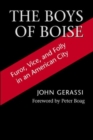 The Boys of Boise : Furor, Vice and Folly in an American City - Book