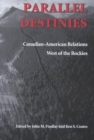 Parallel Destinies : Canadian-American Relations West of the Rockies - Book