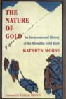 The Nature of Gold : An Environmental History of the Klondike Gold Rush - Book