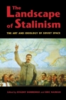 The Landscape of Stalinism : The Art and Ideology of Soviet Space - Book