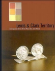 Lewis and Clark Territory : Contemporary Artists Revisit Place, Race, and Memory - Book