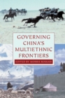Governing China's Multiethnic Frontiers - Book