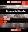 Hitchcock with a Chinese Face : Cinematic Doubles, Oedipal Triangles, and China’s Moral Voice - Book