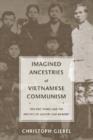 Imagined Ancestries of Vietnamese Communism : Ton Duc Thang and the Politics of History and Memory - Book