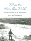 When the River Ran Wild! : Indian Traditions on the Mid-Columbia and the Warm Springs Reservation - Book