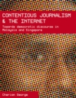 Contentious Journalism and the Internet : Towards Democratic Discourse in Malaysia and Singapore - Book
