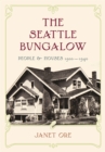 The Seattle Bungalow : People and Houses, 1900-1940 - Book