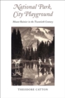 National Park, City Playground : Mount Rainier in the Twentieth Century - Book