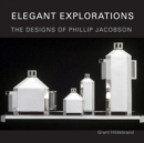Elegant Explorations : The Designs of Phillip Jacobson - Book