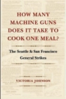 How Many Machine Guns Does It Take to Cook One Meal? : The Seattle and San Francisco General Strikes - Book